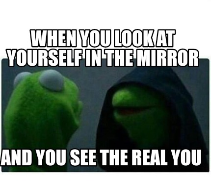Looking at your real self